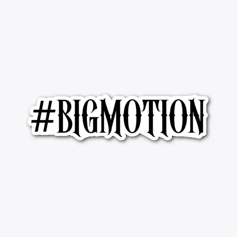 #BIGMOTION